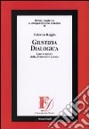 Giustizia dialogica. Luci e ombre della Restorative Justice libro di Reggio Federico