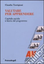 Valutare per apprendere. Capitale sociale e teoria del programma libro