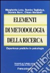 Elementi di metodologia della ricerca. Esperienze pratiche in psicologia libro