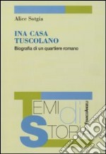 Ina Casa Tuscolano. BIografia di un quartiere romano libro