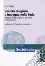 Società religiosa e impegno nella fede. Indagine sulla religiosità giovanile nel basso Lazio libro