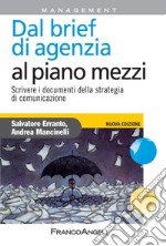 Dal brief di agenzia al piano mezzi. Scrivere i documenti della strategia di comunicazione libro