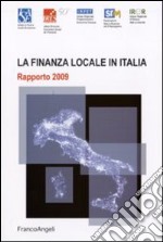 La finanza locale in Italia. Rapporto 2009 libro