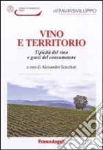 Vino e territorio. Tipicità del vino e gusti del consumatore libro