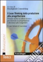 Il Lean-thinking dalla produzione alla progettazione. Pensare snello in ufficio tecnico per innovare la progettazione e diventare più competitivi. 5 casi italiani... libro