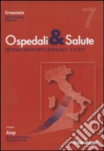 Ospedali e salute. Settimo rapporto annuale 2009 libro