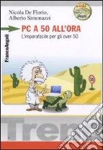 Pc a 50 all'ora. L'imparafacile per gli over 50. Con CD-ROM libro