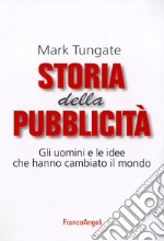 Storia della pubblicità. Gli uomini e le idee che hanno cambiato il mondo libro