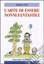 L'arte di essere nonni fantastici libro