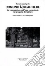 Comunità/quartiere. La trasposizione dell'idea comunitaria nel progetto dell'abitare libro