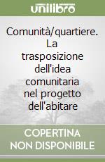 Comunità/quartiere. La trasposizione dell'idea comunitaria nel progetto dell'abitare libro