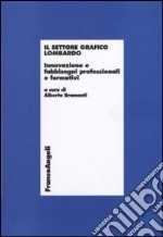 Il settore grafico lombardo. Innovazione e fabbisogni professionali e formativi libro