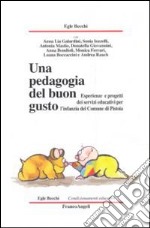 Una Pedagogia del buon gusto. Esperienze e progetti dei servizi educativi per l'infanzia del Comune di Pistoia libro