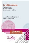 La città contesa. Popolazioni urbane e spazio pubblico tra coesistenza e conflitto libro