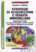 Strategie di acquisizione e vendita immobiliare. Suggerimenti pratici per agenti immobiliari, neofiti o esperti, che vogliono distinguersi nel mercato libro