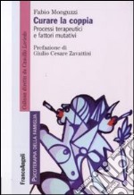 Curare la coppia. Processi terapeutici e fattori mutativi libro