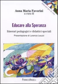 Educare alla speranza. Itinerari pedagogici e didattici speciali libro