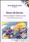 Educare alla speranza. Itinerari pedagogici e didattici speciali libro