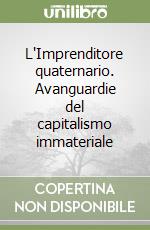 L'Imprenditore quaternario. Avanguardie del capitalismo immateriale libro