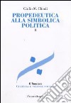 Propedeutica alla simbolica politica. Vol. 2 libro di Chiodi Giulio Maria