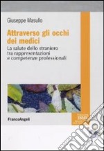 Attraverso gli occhi dei medici. La salute dello straniero tra rappresentazioni e competenze professionali