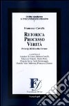 Retorica processo verità. Principi di filosofia forense libro