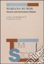 Mariano Rumor. Discorsi sulla Democrazia Cristiana libro