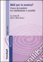 Abili per la musica? Vivere da bambini: tra riabilitazione e socialità libro