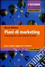 Piani di marketing. Come prepararli e come utilizzarli al meglio libro