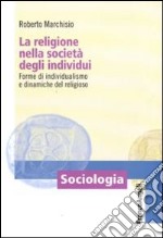 La Religione nella società degli individui. Forme di individualismo e dinamiche del religioso