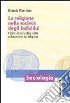 La Religione nella società degli individui. Forme di individualismo e dinamiche del religioso libro di Marchisio Roberto