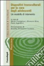 Dispositivi transculturali per la cura degli adolescenti. Un modello di intervento libro