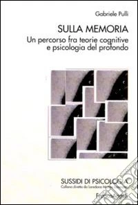 Sulla memoria. Un percorso fra teorie cognitive e psicologia del profondo