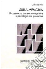 Sulla memoria. Un percorso fra teorie cognitive e psicologia del profondo libro