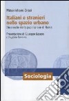 Italiani e stranieri nello spazio urbano. Dinamiche della popolazione di Roma libro