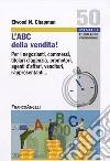 L'ABC della vendita! Per i negozianti, commessi, titolari d'agenzia, promotori, agenti d'affari, venditori, rappresentanti... libro di Chapman Elwood N.