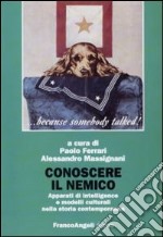 Conoscere il nemico. Apparati di intelligence e modelli culturali nella storia contemporanea libro