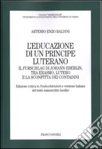 L'educazione di un principe luterano. Il Furschlag di Johann Eberlin, tra Erasmo, Lutero e la sconfitta dei contadini