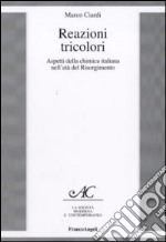 Reazioni tricolori. Aspetti della chimica italiana nell'età del Risorgimento libro