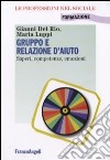 Gruppo e relazione d'aiuto. Saperi, competenze, emozioni libro