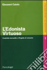 L'Edonista virtuoso. Creatività mercantile e progetto di consumo libro