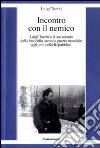 Incontro con il nemico. Luigi Turchi e il suo mondo dalla fine della seconda guerra mondiale agli anni della Repubblica libro