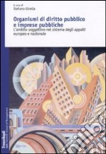 Organismi di diritto pubblico e imprese pubbliche. L'ambito soggettivo nel sistema degli appalti europeo e nazionale libro