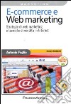 E-commerce e Web marketing. Strategie di Web marketing e tecniche di vendita in Internet libro di Foglio Antonio