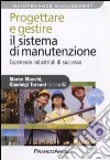 Progettare e gestire il sistema di manutenzione. Esperienze industriali di successo libro