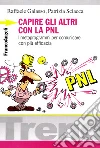 Capire gli altri con la PNL. I metaprogrammi per comunicare con più efficacia libro