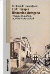 TBA: terapia bionomico-autogena. Fondamenti, principi, tecniche e applicazioni libro