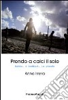 Prendo a calci il sole. Bahia, i bambini, la strada libro di Irrera Anna