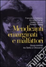 Mendicanti emarginati e malfattori. Storie minime tra Sette e Ottocento libro