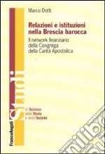 Relazioni e istituzioni nella Brescia barocca. Il network finanziario della Congrega della Carità Apostolica libro